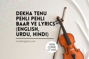 Dekha Tenu Pehli Pehli Baar Ve Lyrics English Urdu Hindi