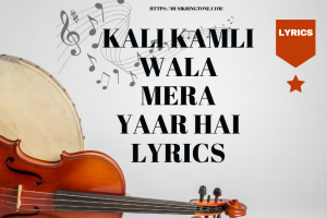 kali kamli Wala Mera Yaar Hai Lyrics