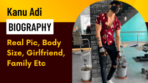 Kanu Adi Biography Real Pic Body Size Girlfriend Family Etc