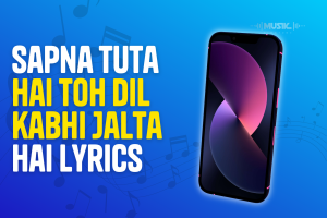 Sapna Tuta Hai Toh Dil kabhi Jalta Hai Lyrics