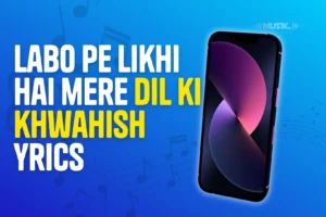 Labo pe likhi hai mere dil ki khwahish lyrics
