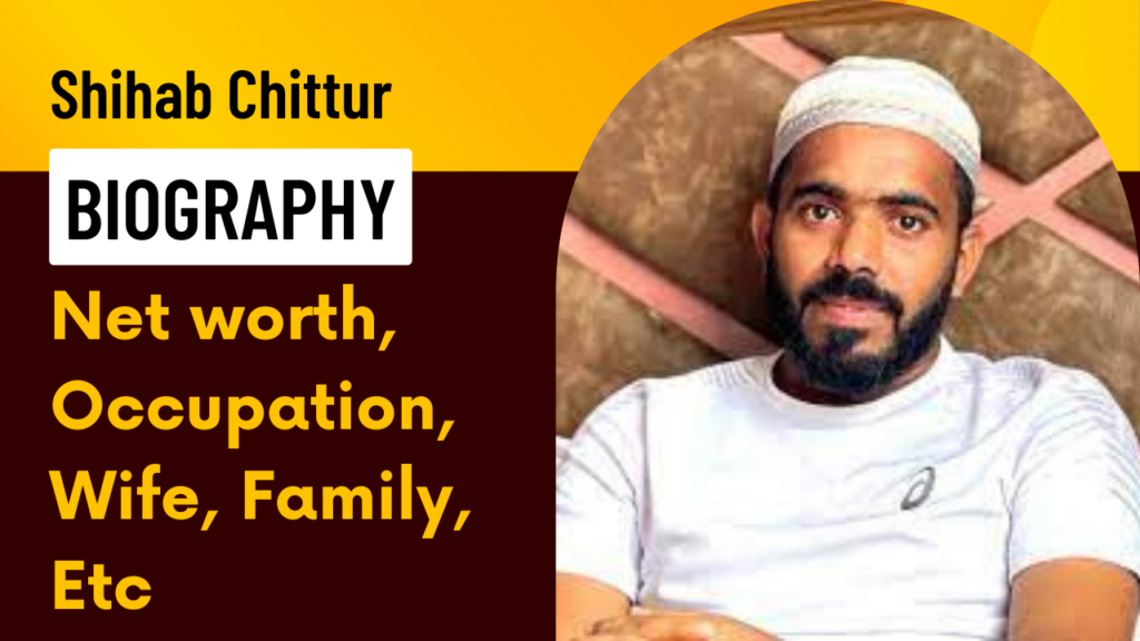 Shihab Chittur Biography Net worth Occupation Wife Family Etc