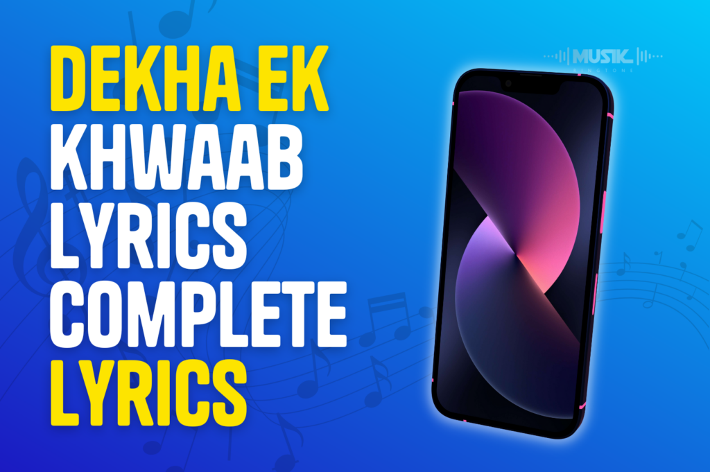 Dekha Ek khwaab Lyrics Complete Lyrics