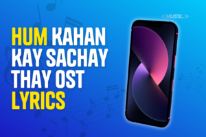 Hum Kahan Kay Sachay Thay OST Lyrics