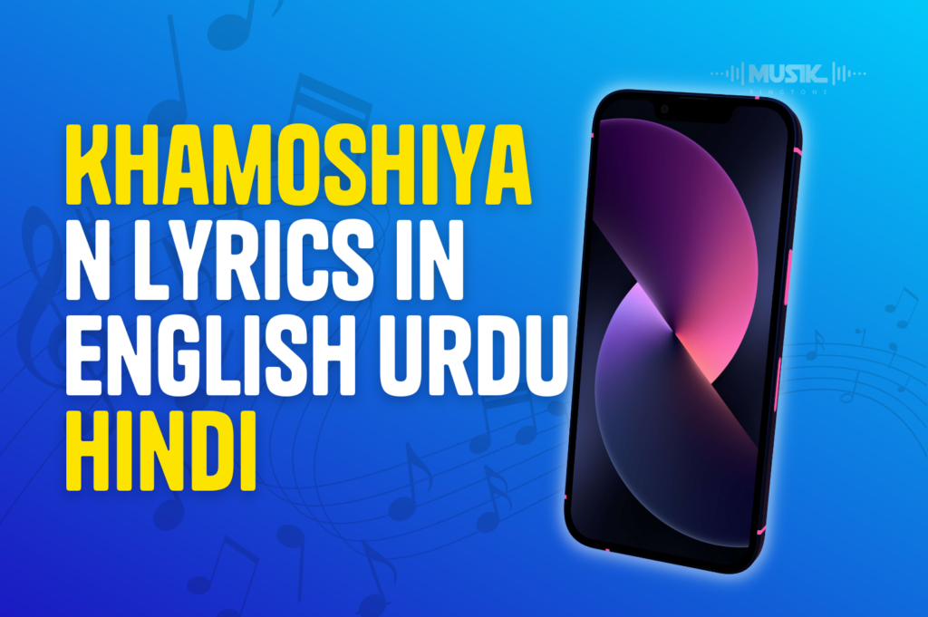 Khamoshiyan Lyrics In English Urdu Hindi