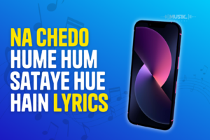 Na Chedo hume hum sataye hue hain lyrics