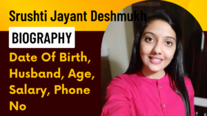 Srushti Jayant Deshmukh Biography Date Of Birth Husband Age Salary Phone No