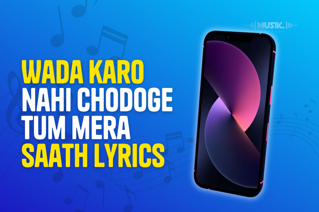Wada karo nahi Chodoge tum mera Saath Lyrics