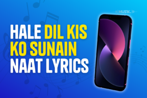 Hale Dil kis ko sunain Naat Lyrics