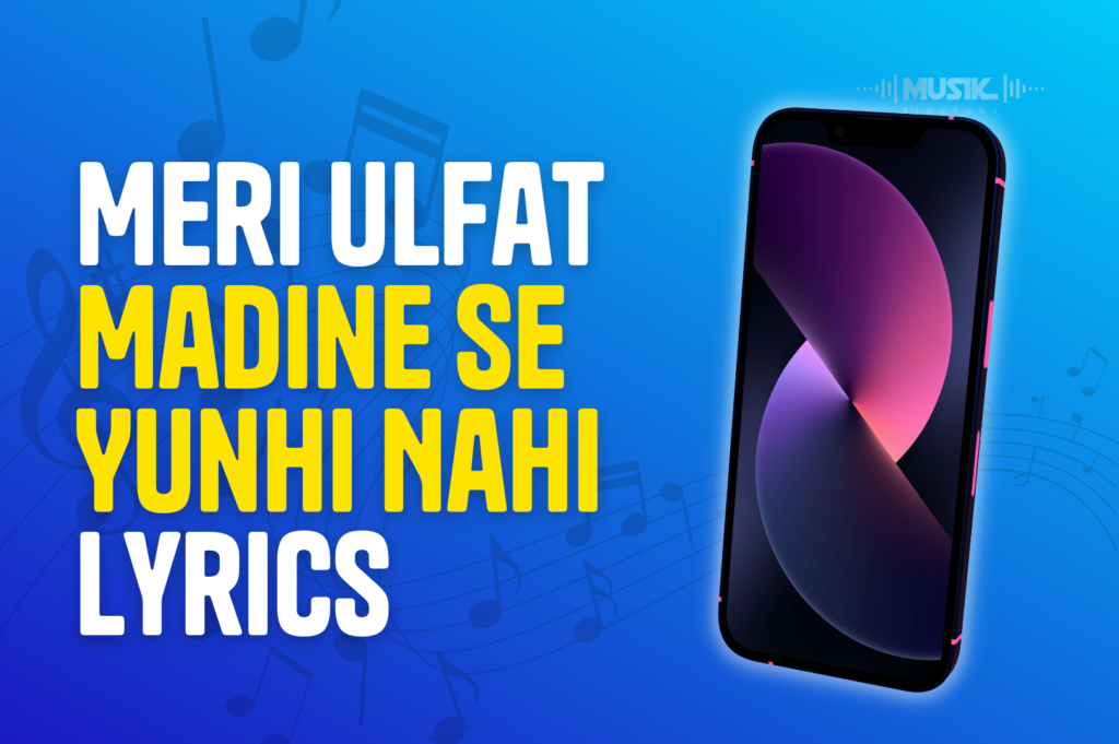 Meri Ulfat Madine Se Yunhi Nahi Lyrics