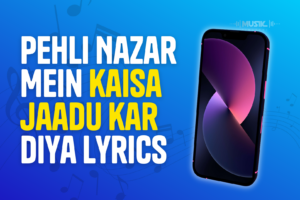 Pehli Nazar Mein kaisa jaadu kar diya lyrics