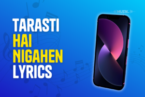 Tarasti Hai Nigahen Lyrics